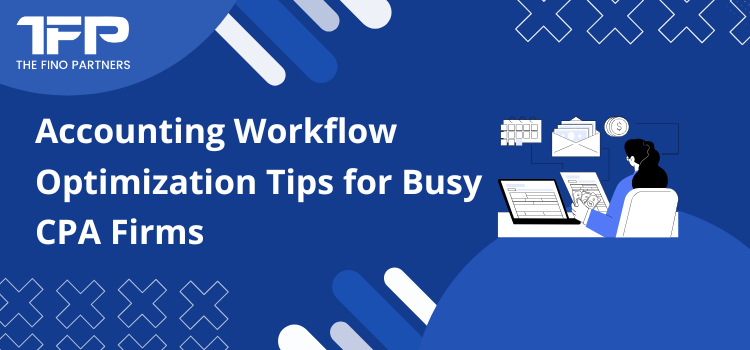 Accounting Workflow Optimization Tips for Busy CPA Firms